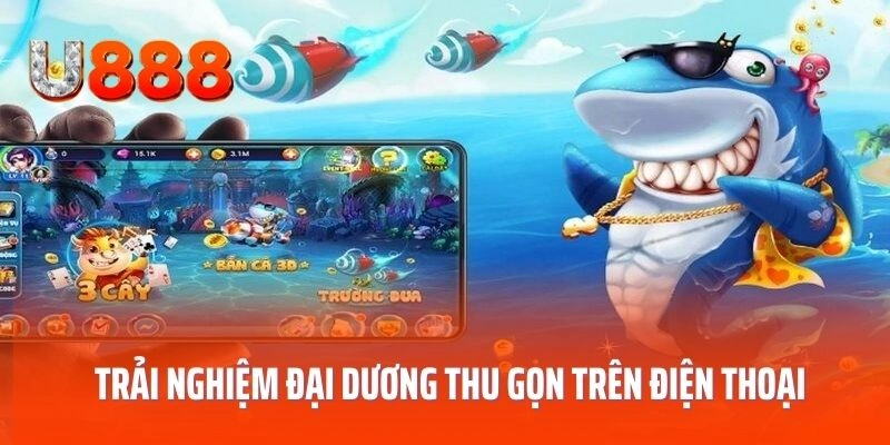 Trải nghiệm đại dương thu gọn trên màn hình điện thoại 
