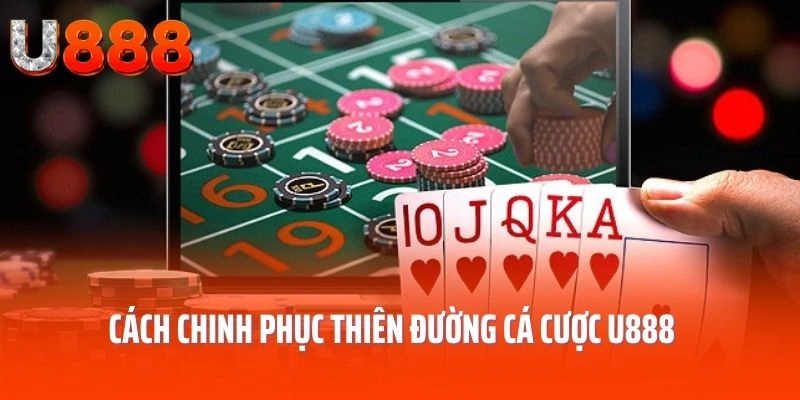 Cách chinh phục  thiên đường cá cược U888