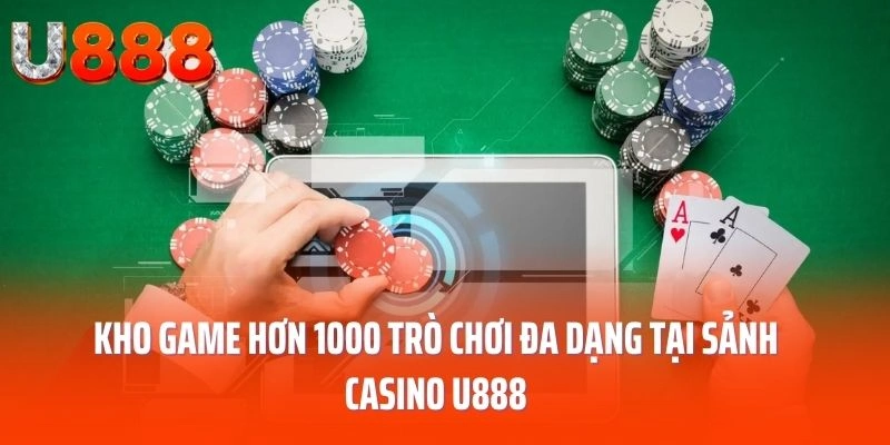 Kho game hơn 1000 trò chơi đa dạng tại sảnh Casino U888