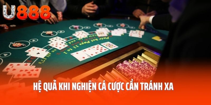 Hệ quả khi nghiện cá cược cần tránh xa