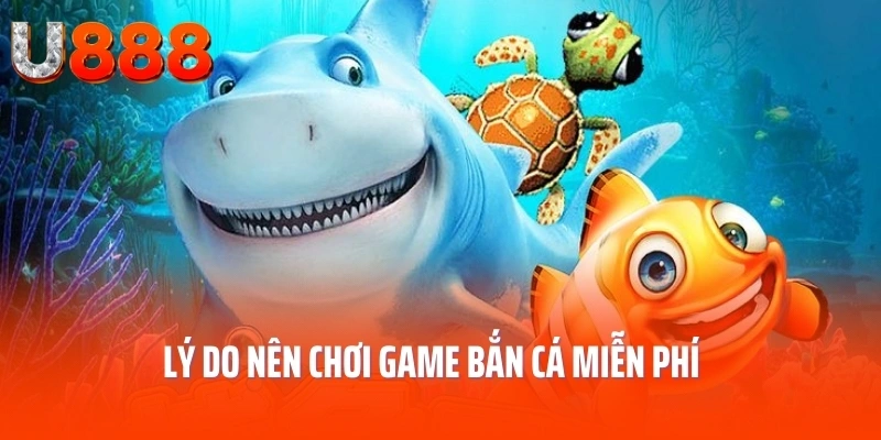 Lý do nên chơi game bắn cá miễn phí