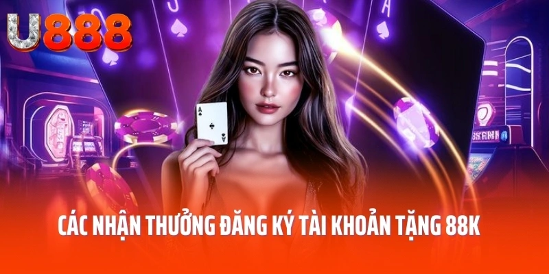 Các nhận thưởng đăng ký tài khoản tặng 88k