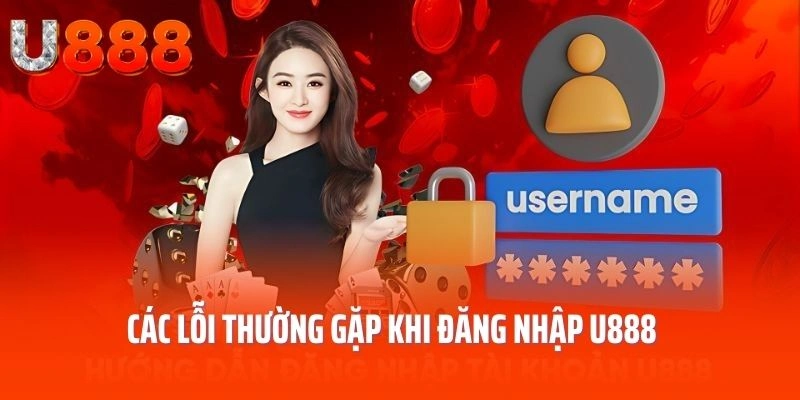 Các lỗi thường gặp khi đăng nhập U888