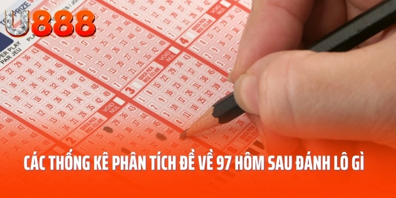 Các thống kê phân tích đề về 97 hôm sau đánh lô gì