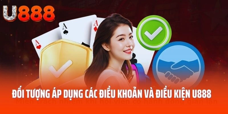 Đối tượng áp dụng các điều khoản và điều kiện U888