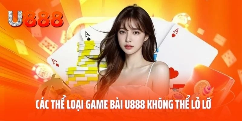 Các thể loại game bài U888 không thể lỏ lỡ