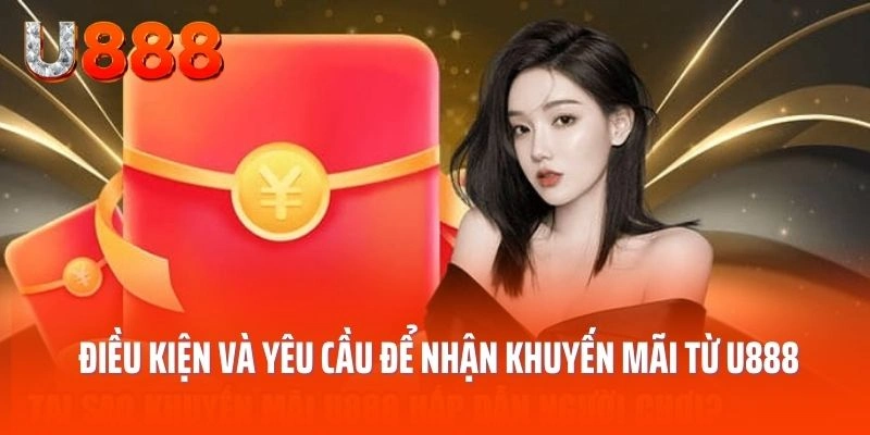 Điều kiện và yêu cầu để nhận khuyến mãi từ U888