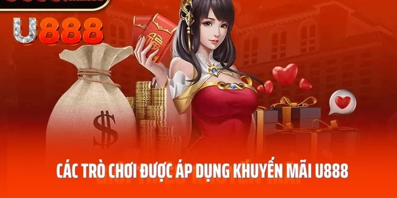 Các trò chơi được áp dụng chương trình khuyến mãi U888