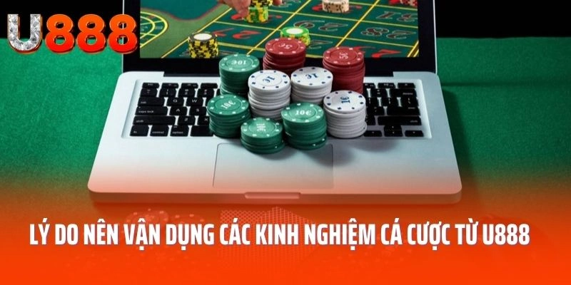 Lý do nên vận dụng các kinh nghiệm cá cược từ U888