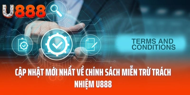 Cập nhật mới nhất về chính sách miễn trừ trách nhiệm U888