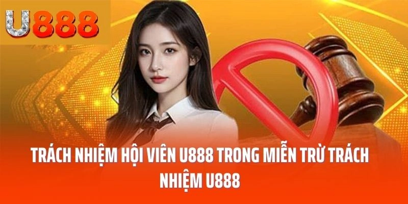 Trách nhiệm hội viên U888 trong miễn trừ trách nhiệm U888