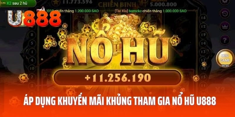Áp dụng mã khuyến mãi khủng khi tham gia nổ hũ U888