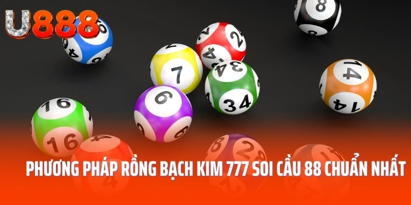 Các phương pháp rồng bạch kim 777 soi cầu 88 chuẩn nhất