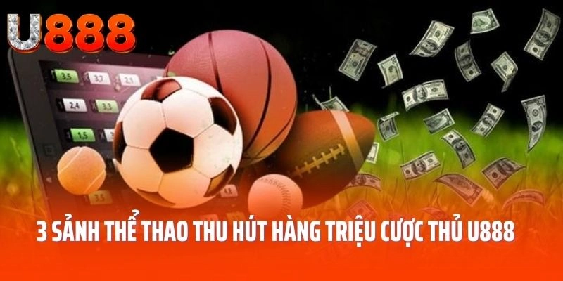 3 sảnh thể thao thu hút hàng triệu cược thủ tại U888