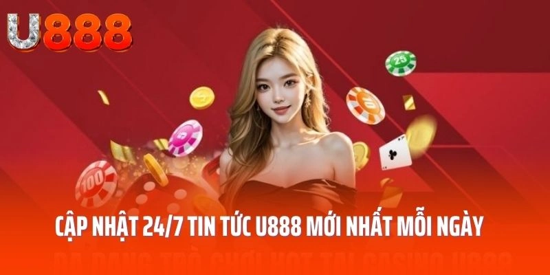 Cập nhật 24/7 tin tức U888 mới nhất mỗi ngày