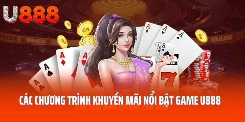 Các chương trình khuyến mãi nổi bật sảnh game U888