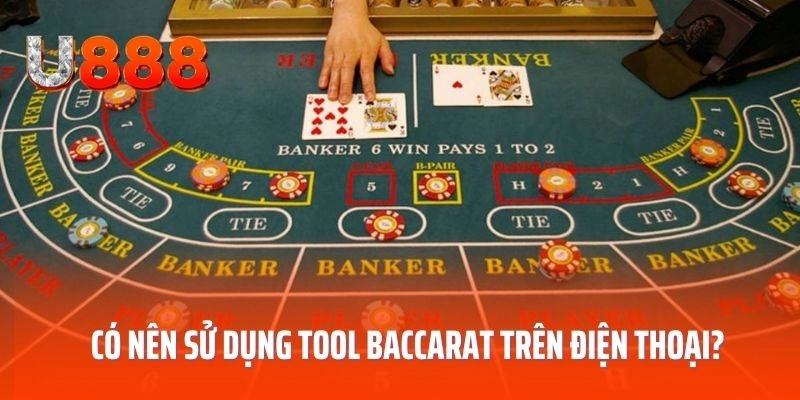 Có nên sử dụng tool baccarat trên điện thoại?