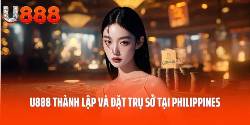 U888 thành lập và đặt trụ sở tại Philippines