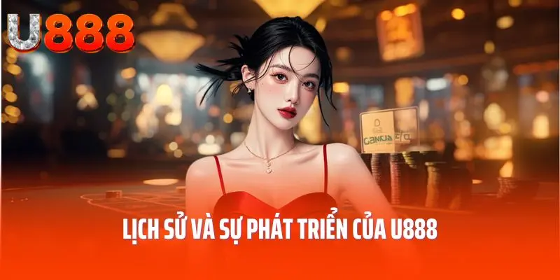 Lịch sử và sự phát triển của U888