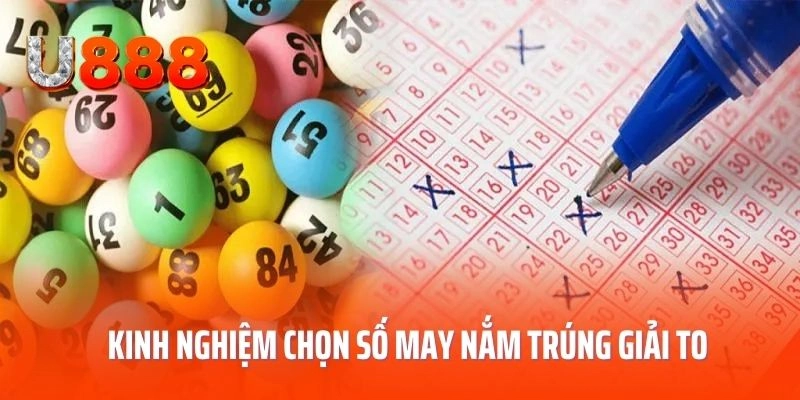 Kinh nghiệm chọn số may nắm trúng giải to