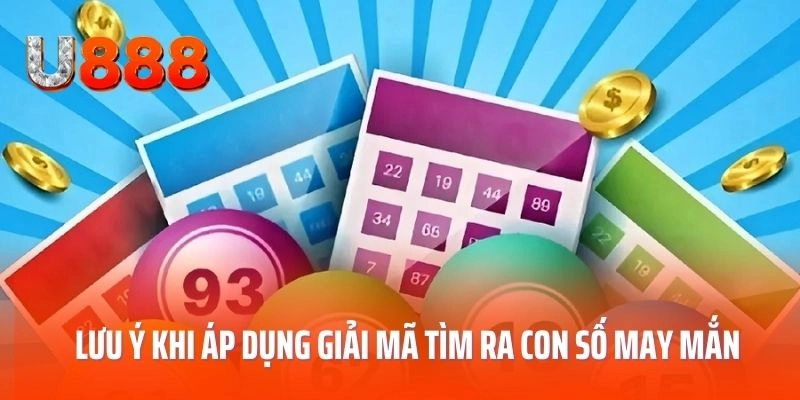 Lưu ý khi áp dụng giải mã tìm ra con số may mắn