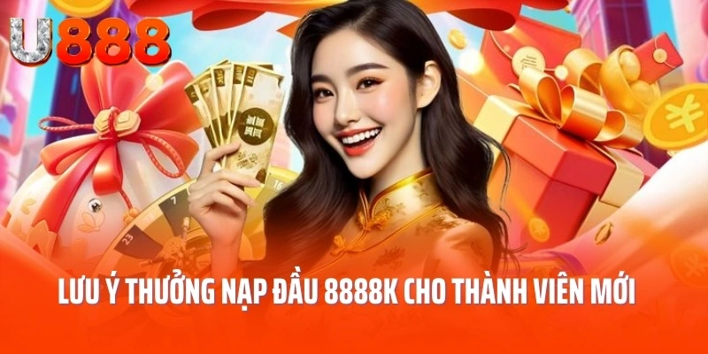 Lưu ý khi tham gia thưởng nạp đầu 8888k cho thành viên mới