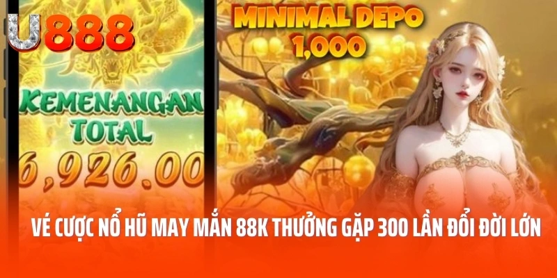 vé cược nổ hũ may mắn 88k thưởng gặp 300 lần 